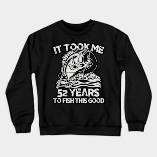 It Took Me 52 Years To Fish 52th Birthday Gift Crewneck Sweatshirt